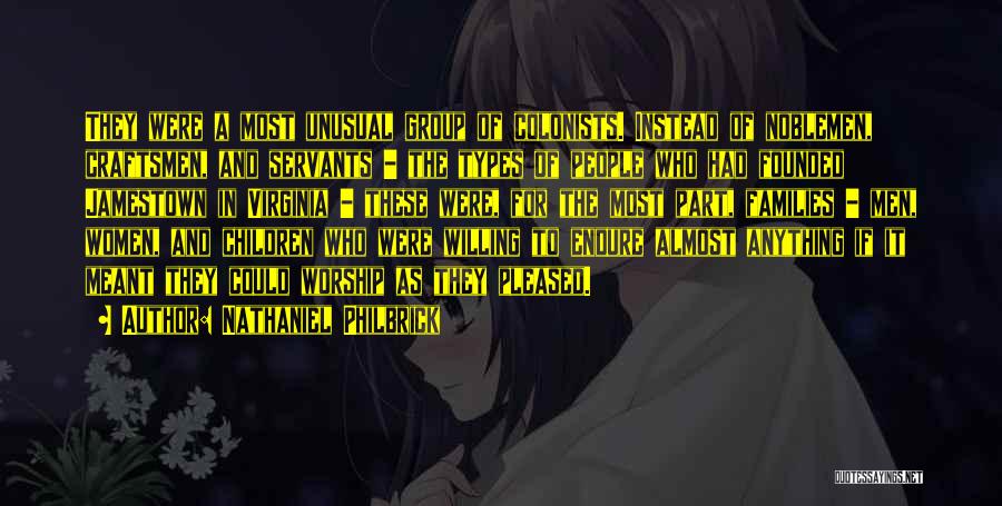 Nathaniel Philbrick Quotes: They Were A Most Unusual Group Of Colonists. Instead Of Noblemen, Craftsmen, And Servants - The Types Of People Who