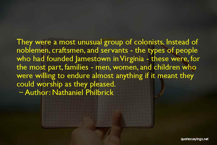 Nathaniel Philbrick Quotes: They Were A Most Unusual Group Of Colonists. Instead Of Noblemen, Craftsmen, And Servants - The Types Of People Who