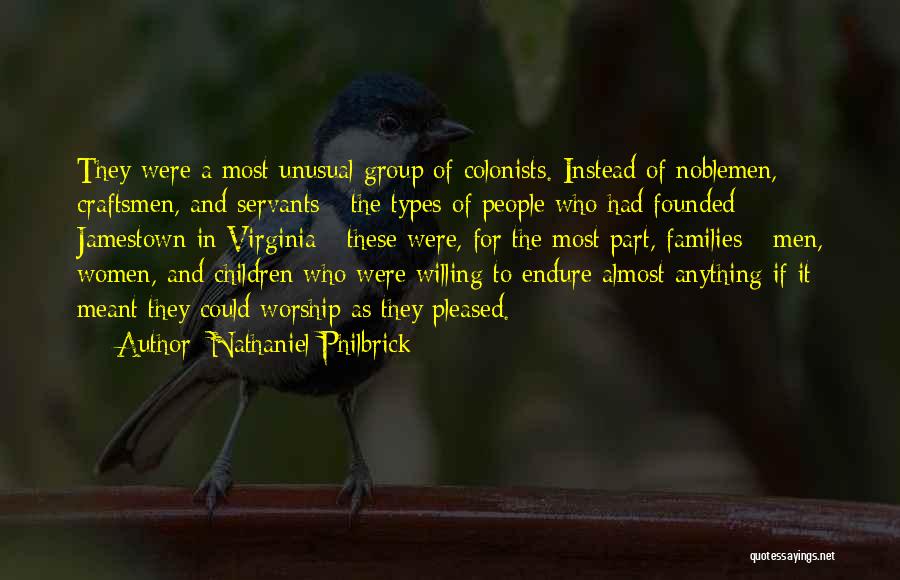 Nathaniel Philbrick Quotes: They Were A Most Unusual Group Of Colonists. Instead Of Noblemen, Craftsmen, And Servants - The Types Of People Who