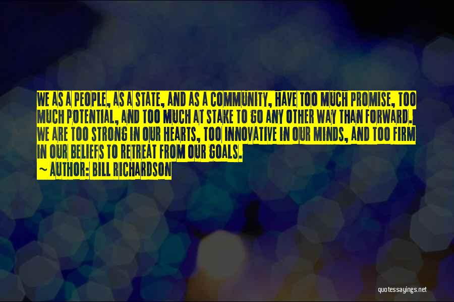 Bill Richardson Quotes: We As A People, As A State, And As A Community, Have Too Much Promise, Too Much Potential, And Too