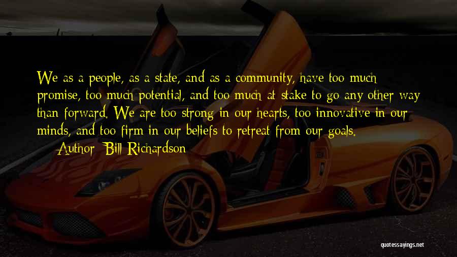 Bill Richardson Quotes: We As A People, As A State, And As A Community, Have Too Much Promise, Too Much Potential, And Too