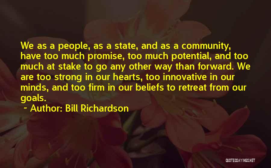 Bill Richardson Quotes: We As A People, As A State, And As A Community, Have Too Much Promise, Too Much Potential, And Too