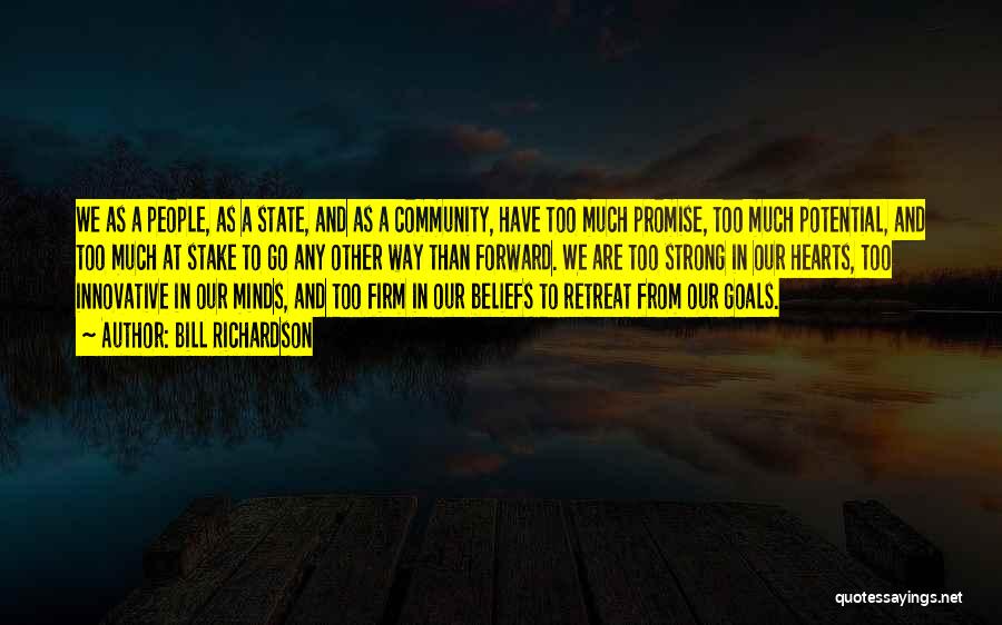 Bill Richardson Quotes: We As A People, As A State, And As A Community, Have Too Much Promise, Too Much Potential, And Too