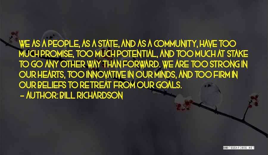 Bill Richardson Quotes: We As A People, As A State, And As A Community, Have Too Much Promise, Too Much Potential, And Too