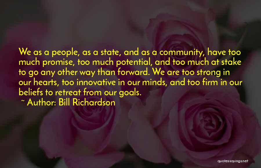 Bill Richardson Quotes: We As A People, As A State, And As A Community, Have Too Much Promise, Too Much Potential, And Too