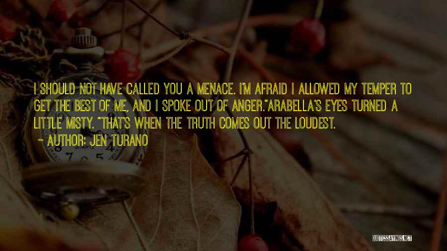 Jen Turano Quotes: I Should Not Have Called You A Menace. I'm Afraid I Allowed My Temper To Get The Best Of Me,