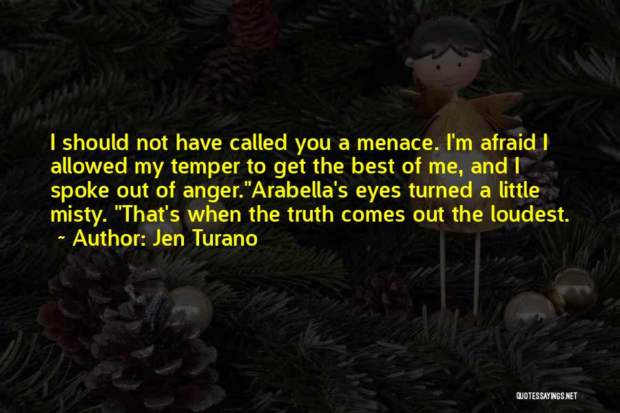 Jen Turano Quotes: I Should Not Have Called You A Menace. I'm Afraid I Allowed My Temper To Get The Best Of Me,