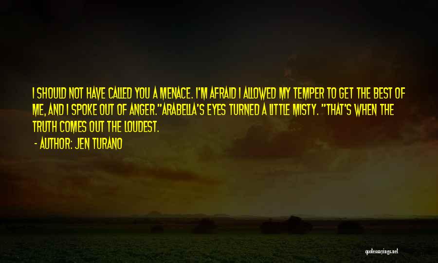 Jen Turano Quotes: I Should Not Have Called You A Menace. I'm Afraid I Allowed My Temper To Get The Best Of Me,