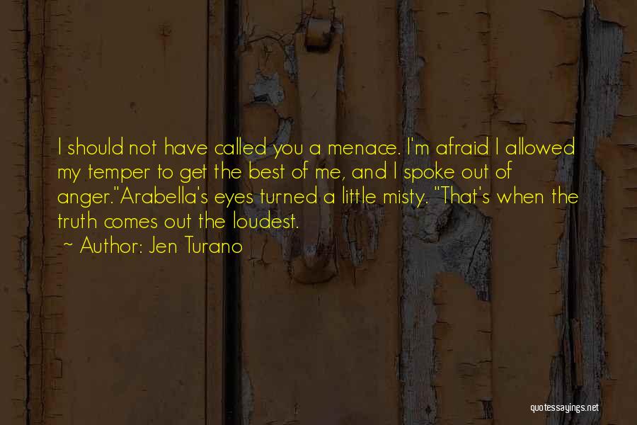 Jen Turano Quotes: I Should Not Have Called You A Menace. I'm Afraid I Allowed My Temper To Get The Best Of Me,