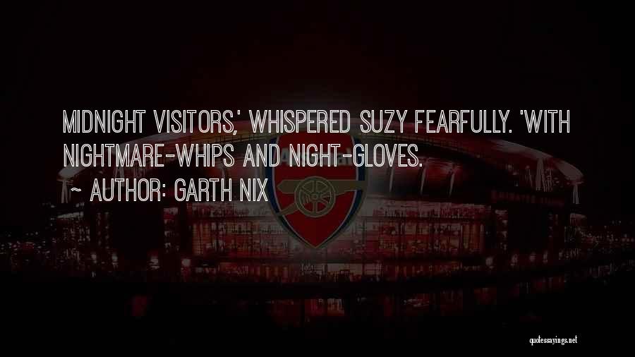 Garth Nix Quotes: Midnight Visitors,' Whispered Suzy Fearfully. 'with Nightmare-whips And Night-gloves.