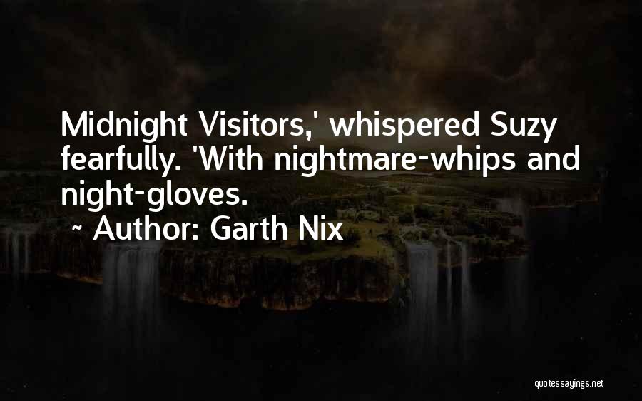 Garth Nix Quotes: Midnight Visitors,' Whispered Suzy Fearfully. 'with Nightmare-whips And Night-gloves.