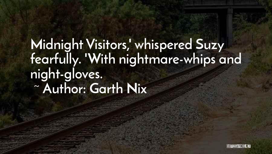 Garth Nix Quotes: Midnight Visitors,' Whispered Suzy Fearfully. 'with Nightmare-whips And Night-gloves.