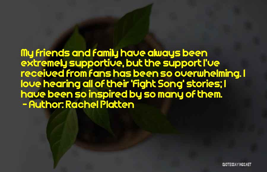 Rachel Platten Quotes: My Friends And Family Have Always Been Extremely Supportive, But The Support I've Received From Fans Has Been So Overwhelming.