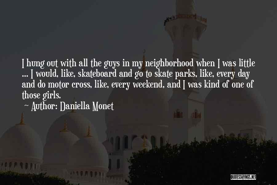 Daniella Monet Quotes: I Hung Out With All The Guys In My Neighborhood When I Was Little ... I Would, Like, Skateboard And