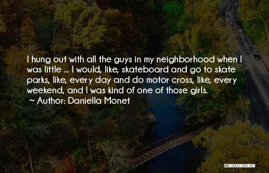 Daniella Monet Quotes: I Hung Out With All The Guys In My Neighborhood When I Was Little ... I Would, Like, Skateboard And