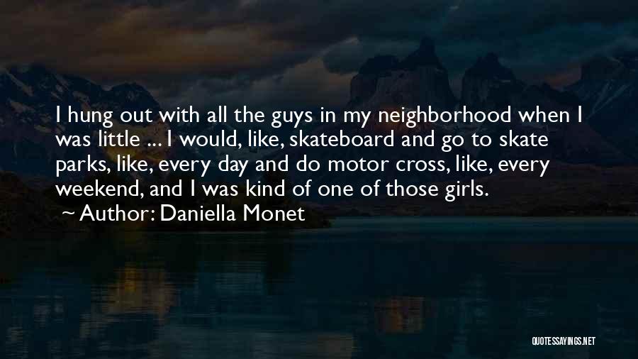 Daniella Monet Quotes: I Hung Out With All The Guys In My Neighborhood When I Was Little ... I Would, Like, Skateboard And