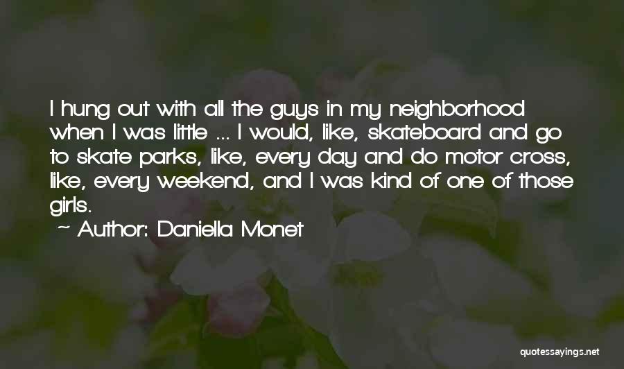 Daniella Monet Quotes: I Hung Out With All The Guys In My Neighborhood When I Was Little ... I Would, Like, Skateboard And