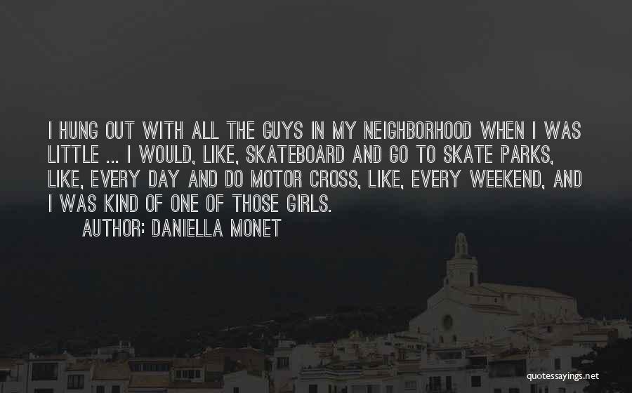 Daniella Monet Quotes: I Hung Out With All The Guys In My Neighborhood When I Was Little ... I Would, Like, Skateboard And