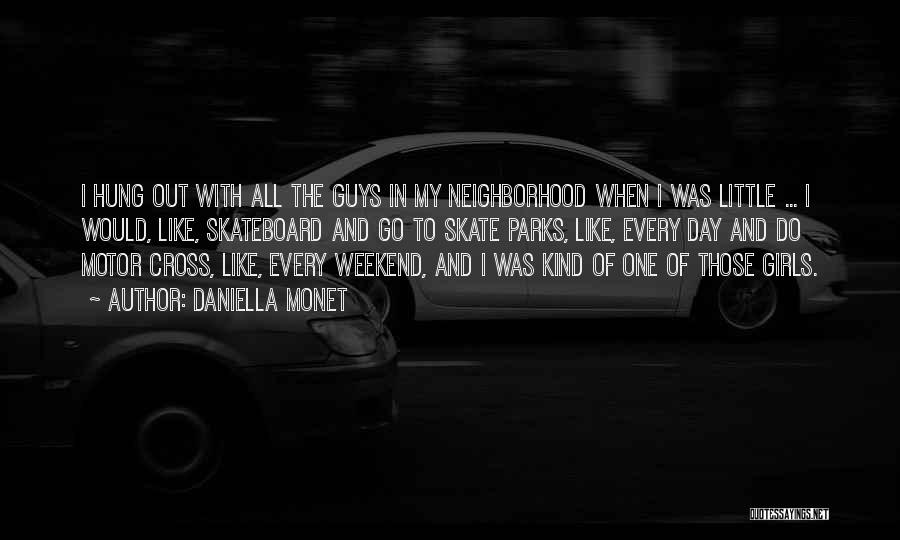 Daniella Monet Quotes: I Hung Out With All The Guys In My Neighborhood When I Was Little ... I Would, Like, Skateboard And