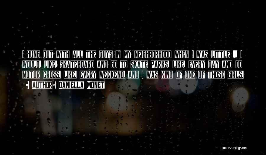 Daniella Monet Quotes: I Hung Out With All The Guys In My Neighborhood When I Was Little ... I Would, Like, Skateboard And