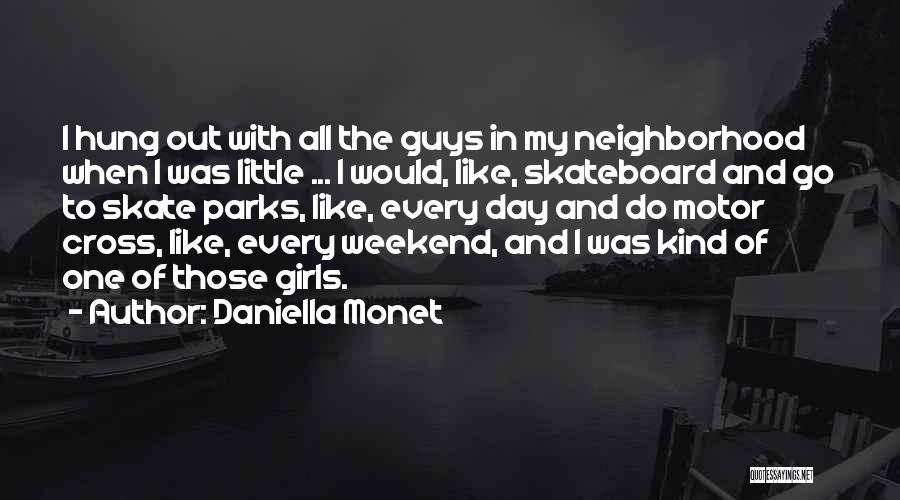 Daniella Monet Quotes: I Hung Out With All The Guys In My Neighborhood When I Was Little ... I Would, Like, Skateboard And