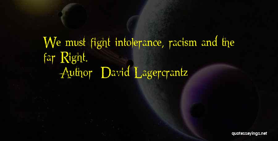 David Lagercrantz Quotes: We Must Fight Intolerance, Racism And The Far-right.