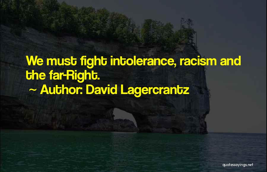 David Lagercrantz Quotes: We Must Fight Intolerance, Racism And The Far-right.