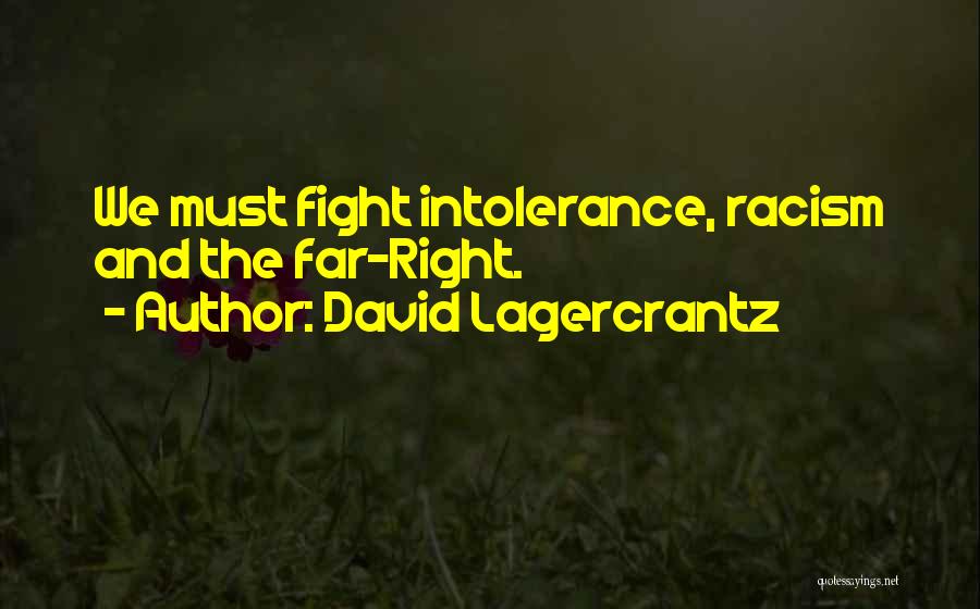 David Lagercrantz Quotes: We Must Fight Intolerance, Racism And The Far-right.