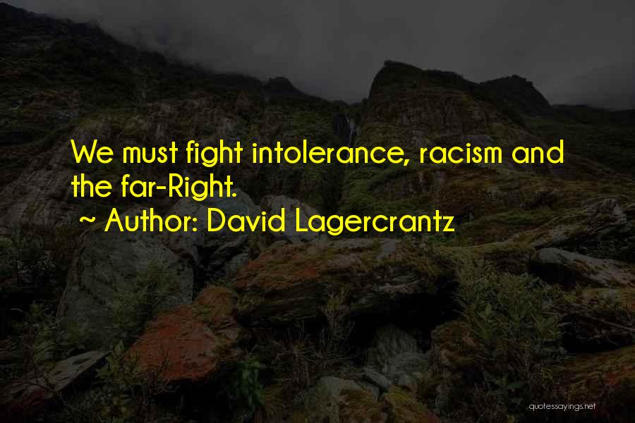 David Lagercrantz Quotes: We Must Fight Intolerance, Racism And The Far-right.