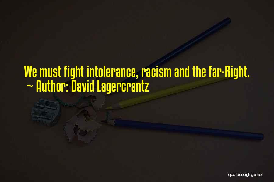 David Lagercrantz Quotes: We Must Fight Intolerance, Racism And The Far-right.