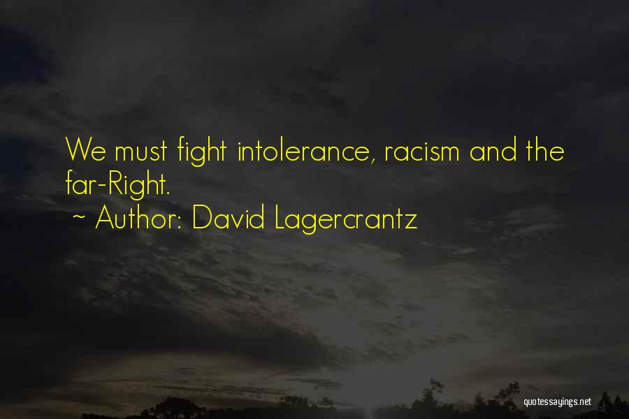 David Lagercrantz Quotes: We Must Fight Intolerance, Racism And The Far-right.