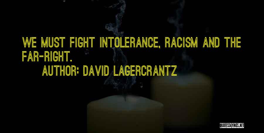 David Lagercrantz Quotes: We Must Fight Intolerance, Racism And The Far-right.