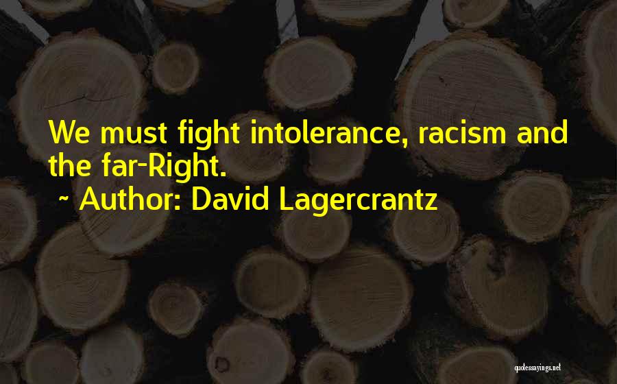 David Lagercrantz Quotes: We Must Fight Intolerance, Racism And The Far-right.