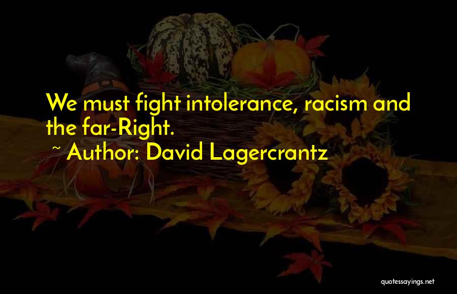David Lagercrantz Quotes: We Must Fight Intolerance, Racism And The Far-right.
