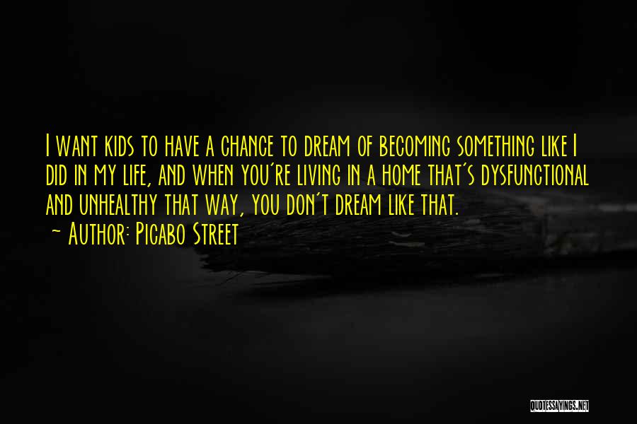 Picabo Street Quotes: I Want Kids To Have A Chance To Dream Of Becoming Something Like I Did In My Life, And When