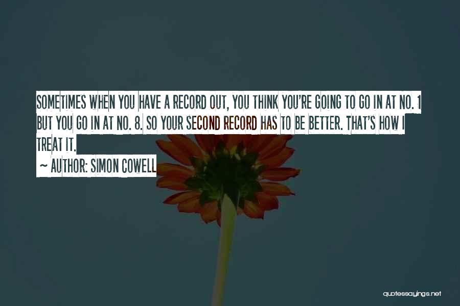 Simon Cowell Quotes: Sometimes When You Have A Record Out, You Think You're Going To Go In At No. 1 But You Go