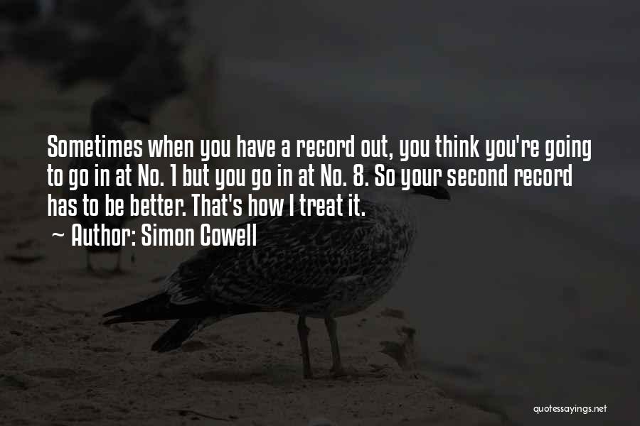 Simon Cowell Quotes: Sometimes When You Have A Record Out, You Think You're Going To Go In At No. 1 But You Go