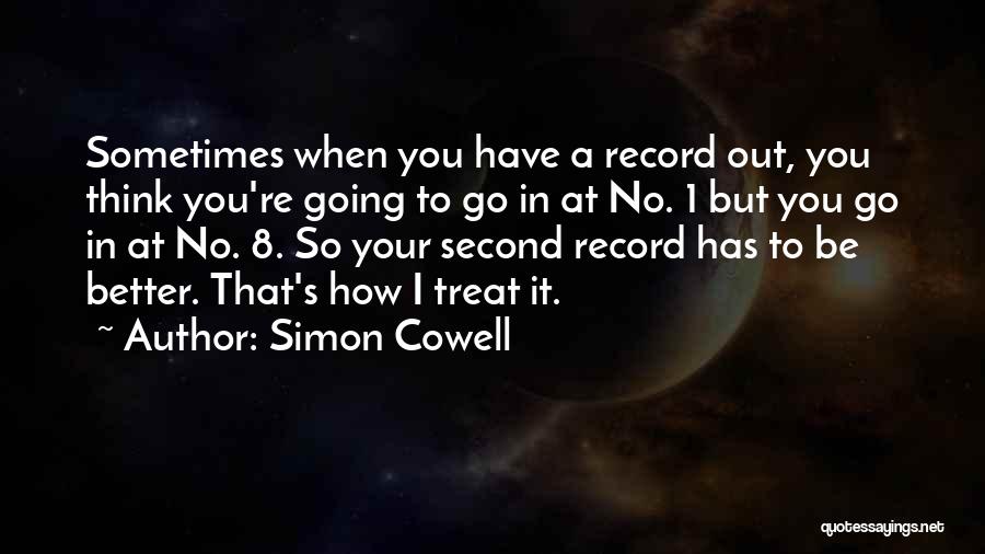 Simon Cowell Quotes: Sometimes When You Have A Record Out, You Think You're Going To Go In At No. 1 But You Go