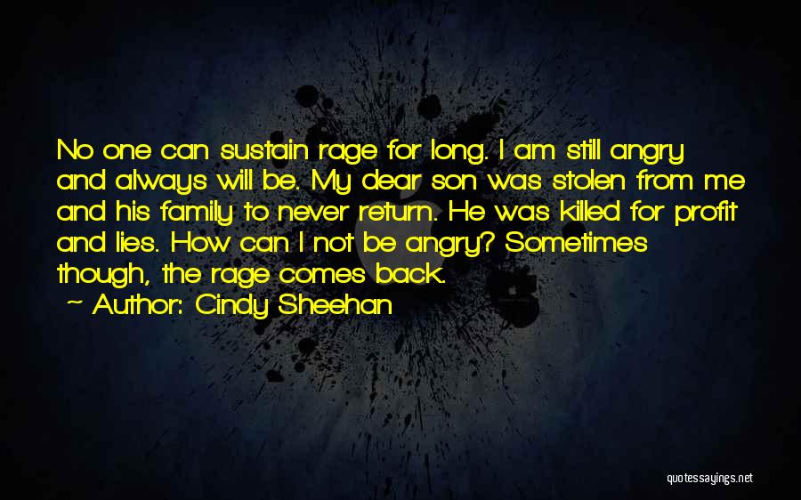 Cindy Sheehan Quotes: No One Can Sustain Rage For Long. I Am Still Angry And Always Will Be. My Dear Son Was Stolen