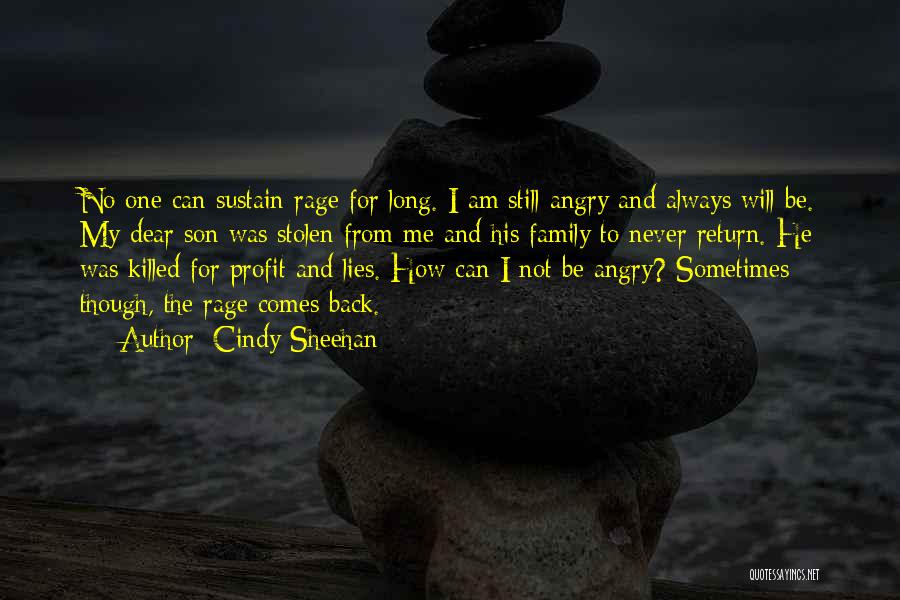 Cindy Sheehan Quotes: No One Can Sustain Rage For Long. I Am Still Angry And Always Will Be. My Dear Son Was Stolen