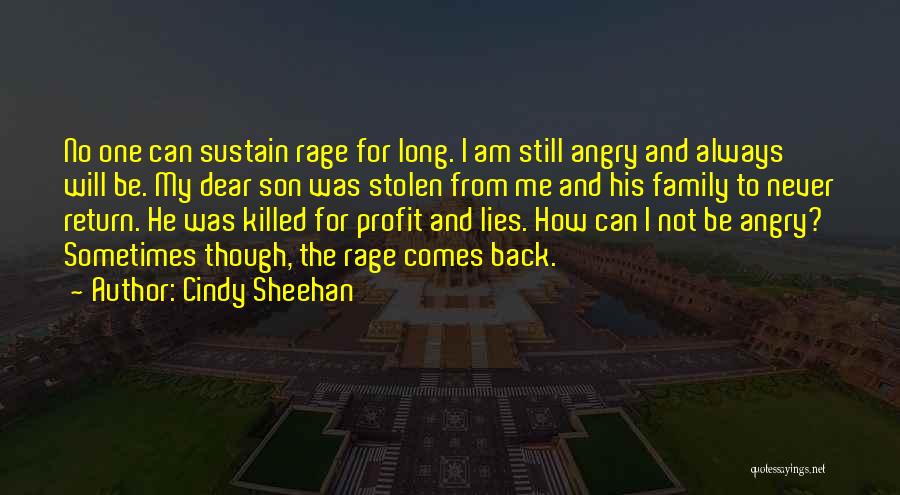 Cindy Sheehan Quotes: No One Can Sustain Rage For Long. I Am Still Angry And Always Will Be. My Dear Son Was Stolen