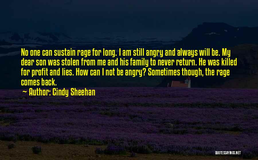 Cindy Sheehan Quotes: No One Can Sustain Rage For Long. I Am Still Angry And Always Will Be. My Dear Son Was Stolen