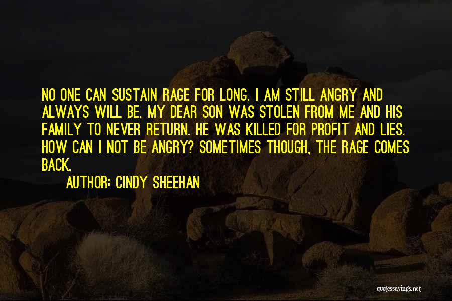 Cindy Sheehan Quotes: No One Can Sustain Rage For Long. I Am Still Angry And Always Will Be. My Dear Son Was Stolen