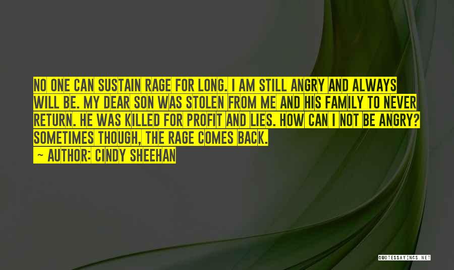 Cindy Sheehan Quotes: No One Can Sustain Rage For Long. I Am Still Angry And Always Will Be. My Dear Son Was Stolen