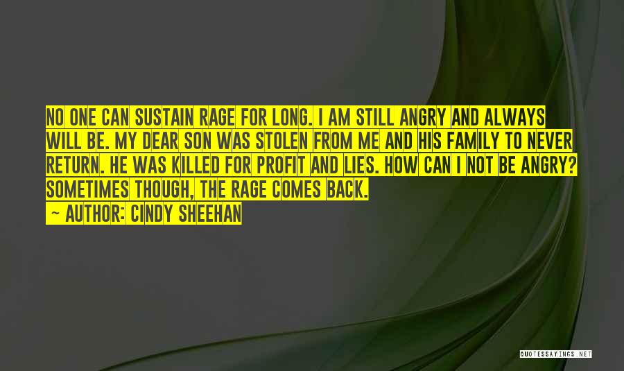 Cindy Sheehan Quotes: No One Can Sustain Rage For Long. I Am Still Angry And Always Will Be. My Dear Son Was Stolen