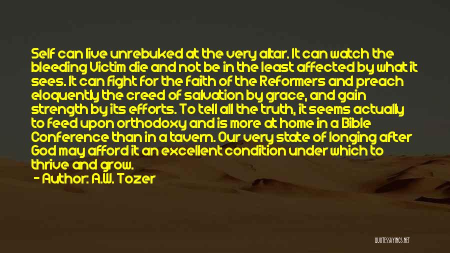 A.W. Tozer Quotes: Self Can Live Unrebuked At The Very Altar. It Can Watch The Bleeding Victim Die And Not Be In The