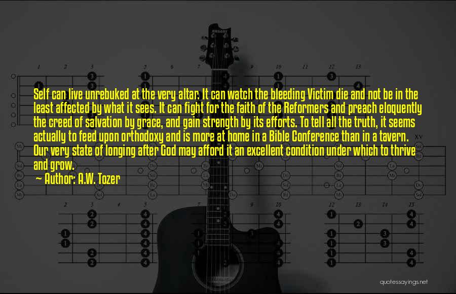 A.W. Tozer Quotes: Self Can Live Unrebuked At The Very Altar. It Can Watch The Bleeding Victim Die And Not Be In The