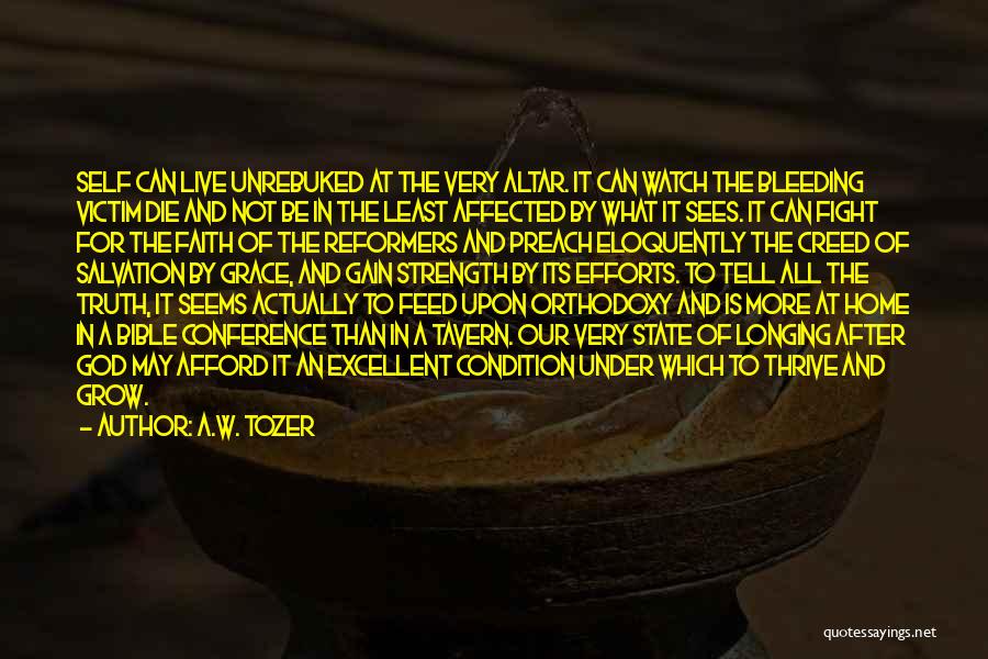 A.W. Tozer Quotes: Self Can Live Unrebuked At The Very Altar. It Can Watch The Bleeding Victim Die And Not Be In The