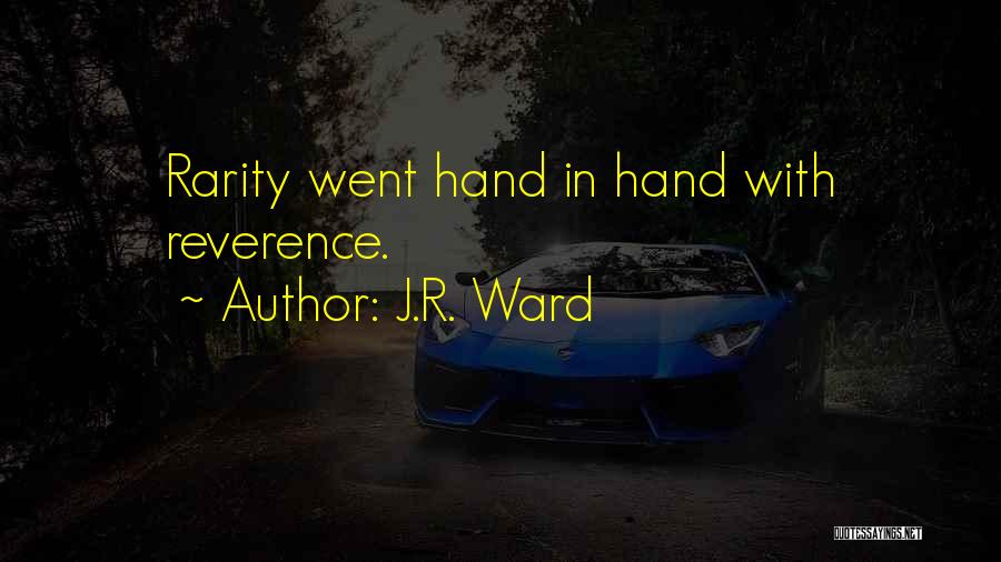 J.R. Ward Quotes: Rarity Went Hand In Hand With Reverence.