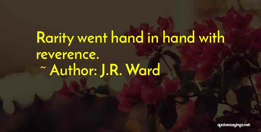 J.R. Ward Quotes: Rarity Went Hand In Hand With Reverence.